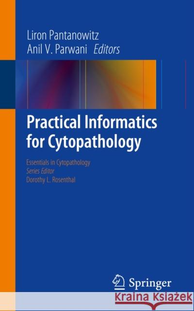 Practical Informatics for Cytopathology Liron Pantanowitz Anil V. Parwani 9781461495802 Springer