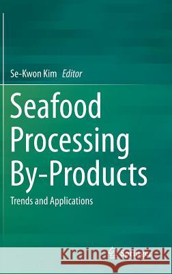 Seafood Processing By-Products: Trends and Applications Kim, Se-Kwon 9781461495895 Springer
