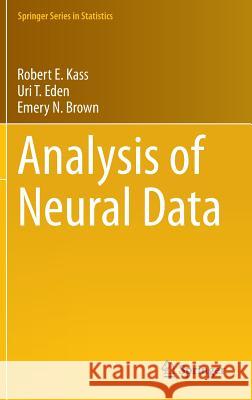 Analysis of Neural Data Robert E. Kass Uri Eden Emery N. Brown 9781461496014 Springer