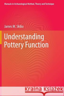 Understanding Pottery Function James M. Skibo 9781461496113