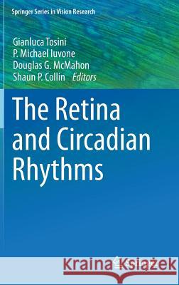 The Retina and Circadian Rhythms Gianluca Tosini P. Michael Iuvone Douglas G. McMahon 9781461496120