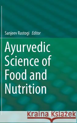 Ayurvedic Science of Food and Nutrition Sanjeev Rastogi 9781461496274 Springer