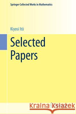 Selected Papers Kiyosi Ito D. W. Stroock S. R. S. Varadhan 9781461496304