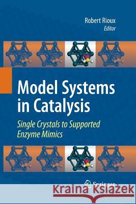 Model Systems in Catalysis: Single Crystals to Supported Enzyme Mimics Rioux, Robert 9781461497394