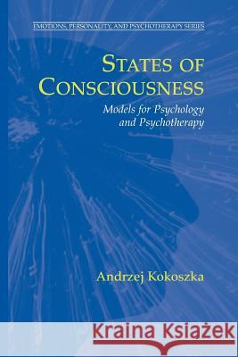 States of Consciousness: Models for Psychology and Psychotherapy Kokoszka, Andrzej 9781461498032