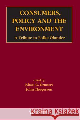 Consumers, Policy and the Environment: A Tribute to Folke Ölander Grunert, Klaus Günter 9781461498070 Springer