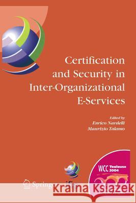 Certification and Security in Inter-Organizational E-Services: Ifip 18th World Computer Congress, August 22-27, 2004, Toulouse, France Nardelli, Enrico 9781461498094 Springer