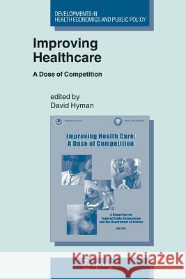 Improving Healthcare: A Dose of Competition David Hyman 9781461498162 Springer-Verlag New York Inc.