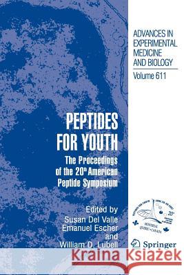 Peptides for Youth: The Proceedings of the 20th American Peptide Symposium Valle, Susan 9781461498292 Springer