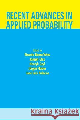 Recent Advances in Applied Probability Ricardo Baeza-Yates Joseph Glaz Henryk Gzyl 9781461498452 Springer