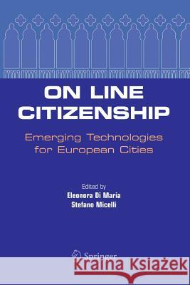 On Line Citizenship: Emerging Technologies for European Cities Eleonora Maria, Stefano Micelli 9781461498506