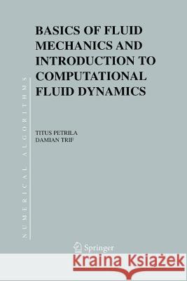 Basics of Fluid Mechanics and Introduction to Computational Fluid Dynamics Titus Petrila Damian Trif  9781461498575 Springer
