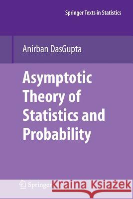 Asymptotic Theory of Statistics and Probability Anirban DasGupta   9781461498841 Springer