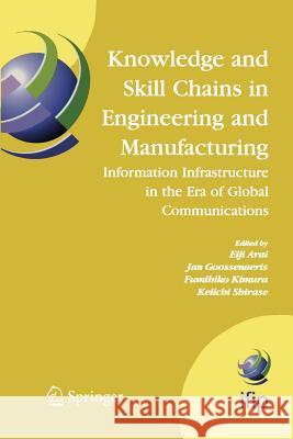 Knowledge and Skill Chains in Engineering and Manufacturing: Information Infrastructure in the Era of Global Communications Arai, Eiji 9781461498858 Springer