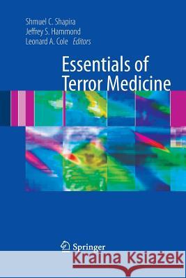 Essentials of Terror Medicine Shmuel Shapira Jeffrey Hammond Leonard Cole 9781461498995 Springer