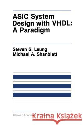 ASIC System Design with Vhdl: A Paradigm Leung, Steven S. 9781461564751 Springer