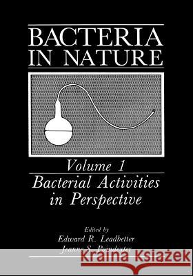 Bacteria in Nature: Volume 1: Bacterial Activities in Perspective Leadbetter, Edward R. 9781461565130