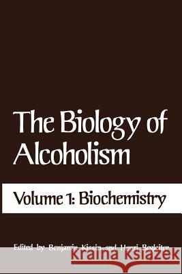 The Biology of Alcoholism: Volume 1: Biochemistry Kissin, Benjamin 9781461565277