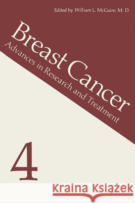 Breast Cancer 4: Advances in Research and Treatment McGuire, William L. 9781461565734