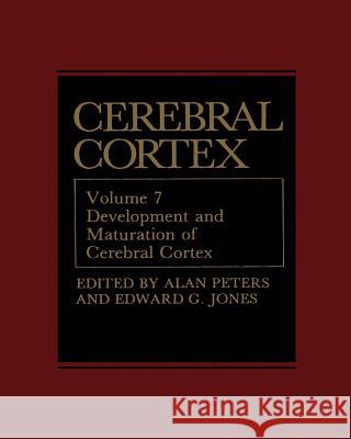 Cerebral Cortex: Development and Maturation of Cerebral Cortex Peters, Alan 9781461566212 Springer