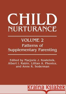 Patterns of Supplementary Parenting Marjorie J. Kostelnik Albert I. Rabin Lillian A. Phenice 9781461566335 Springer