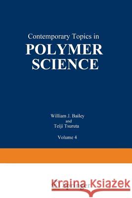Contemporary Topics in Polymer Science: Volume 4 Bailey, William J. 9781461567455