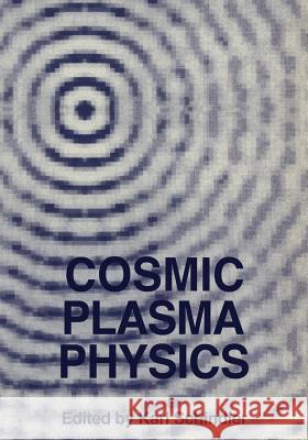 Cosmic Plasma Physics: Proceedings of the Conference on Cosmic Plasma Physics Held at the European Space Research Institute (Esrin), Frascati Schindler, Karl 9781461567608