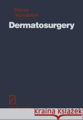 Dermatosurgery J. Petres M. Hundeiker B. Feldman 9781461568131 Springer