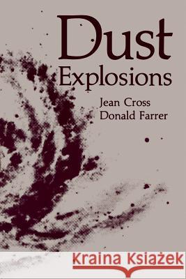 Dust Explosions Jean Cross Donald Farrer 9781461568711 Springer