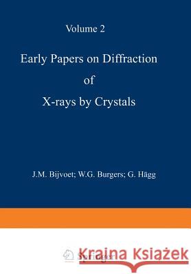 Early Papers on Diffraction of X-Rays by Crystals: Volume 2 J. M. Bijvoet W. G. Burgers G. Hagg 9781461568803 Springer