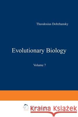Evolutionary Biology: Volume 7 Dobzhansky, T. 9781461569466 Springer