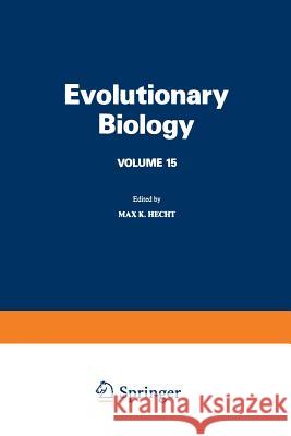Evolutionary Biology: Volume 15 Hecht, Max K. 9781461569701 Springer