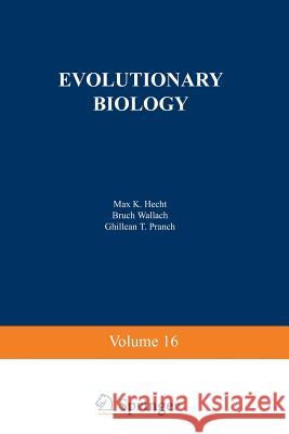 Evolutionary Biology: Volume 16 Hecht, Max 9781461569732 Springer