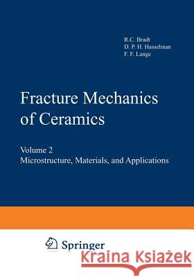 Fracture Mechanics of Ceramics: Volume 2 Microstructure, Materials, and Applications Bradt, R. C. 9781461570165 Springer
