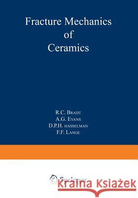 Fracture Mechanics of Ceramics: Volume 8: Microstructure, Methods, Design, and Fatigue Bradt, R. C. 9781461570288 Springer