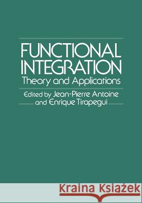 Functional Integration: Theory and Applications Antoine, Jean-Pierre 9781461570370