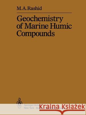 Geochemistry of Marine Humic Compounds M. a. Rashid 9781461571001 Springer