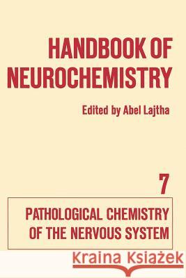 Handbook of Neurochemistry: Volume VII Pathological Chemistry of the Nervous System Lajtha, Abel 9781461571742