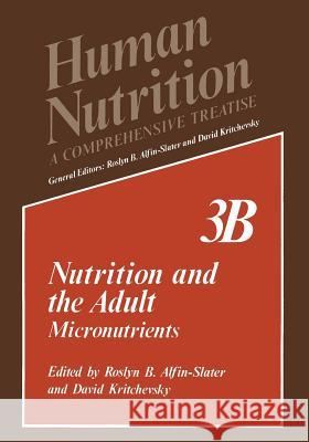 Nutrition and the Adult: Micronutrients Volume 3b Alfin-Slater, Roslyn B. 9781461572183