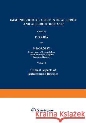 Immunological Aspects of Allergy and Allergic Diseases: Clinical Aspects of Autoimmune Diseases Rajka, E. 9781461572367 Springer