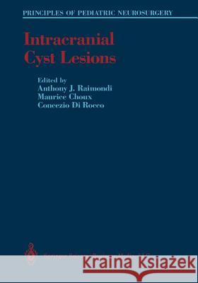 Intracranial Cyst Lesions Anthony J. Raimondi Maurice Choux Concezio Dirocco 9781461572831 Springer