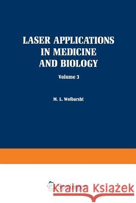 Laser Applications in Medicine and Biology: Volume 3 Wolbarsht, Myron 9781461573289