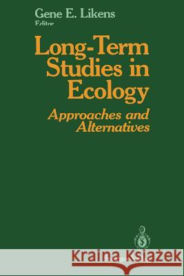 Long-Term Studies in Ecology: Approaches and Alternatives Likens, Gene E. 9781461573609 Springer