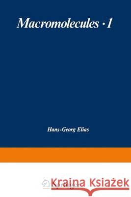 Macromolecules: Volume 1 - Structure and Properties / Volume 2 - Synthesis and Materials Elias, Hans-Georg 9781461573661 Springer