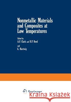 Nonmetallic Materials and Composites at Low Temperatures A. F. Clark                              R. P. Reed                               Gunther Hartwig 9781461575245 Springer