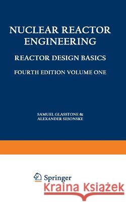 Nuclear Reactor Engineering: Reactor Design Basics / Reactor Systems Engineering Glasstone, Samuel 9781461575276 Springer