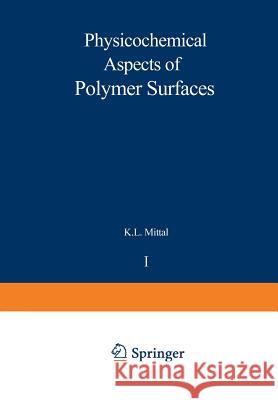 Physicochemical Aspects of Polymer Surfaces: Volume 1 Mittal, K. L. 9781461575863 Springer