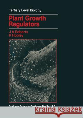 Plant Growth Regulators Jeremy A. Roberts 9781461575948