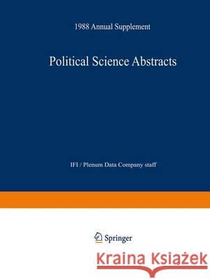 Political Science Abstracts: 1988 Annual Supplement Ifi/Plenum Data Company Staff 9781461576181