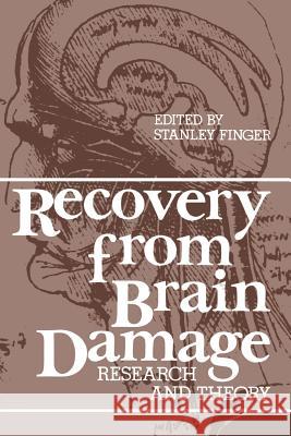 Recovery from Brain Damage: Research and Theory Finger, Stanley 9781461577256